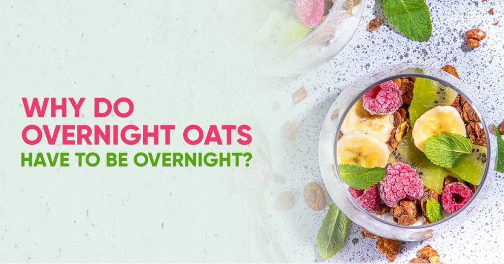 Why Do Overnight Oats Have To Be Overnight