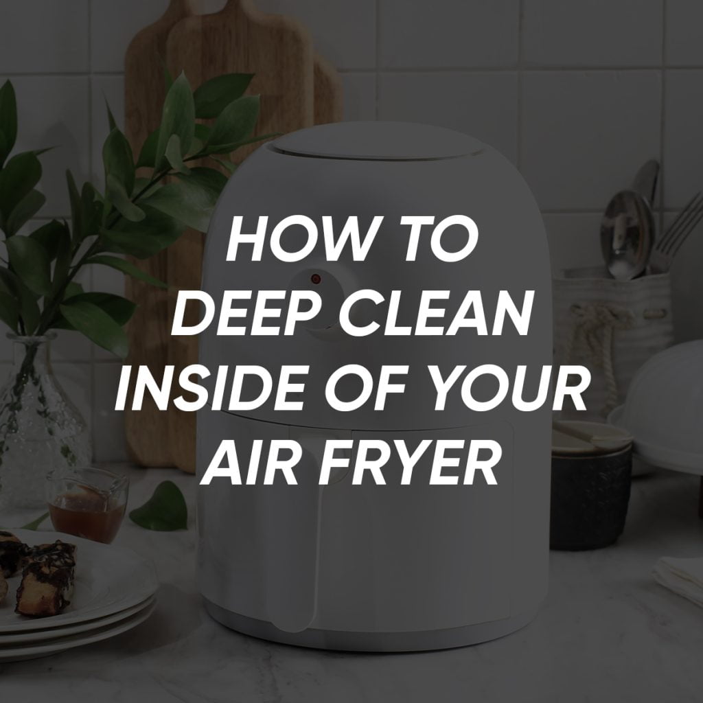 How to Deep Clean Inside Of Your Air Fryer